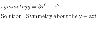 The symmetry y=3x^6-x^8 is Symmetry about the y-axis